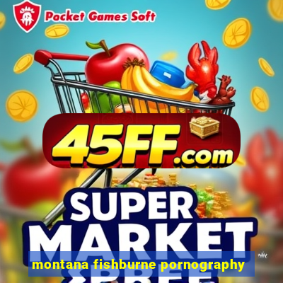 montana fishburne pornography